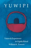 Yuwipi: Viziune și experiență în ritualul Oglala - Yuwipi: Vision and Experience in Oglala Ritual