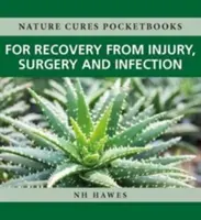 Recuperarea după răni, operații și infecții: Leacuri naturale - Recovery from Injury, Surgery and Infection: Nature Cures