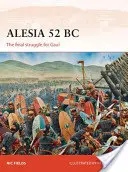 Alesia 52 î.Hr.: Lupta finală pentru Galia - Alesia 52 BC: The Final Struggle for Gaul