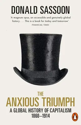 Triumful anxios: O istorie globală a capitalismului, 1860-1914 - The Anxious Triumph: A Global History of Capitalism, 1860-1914