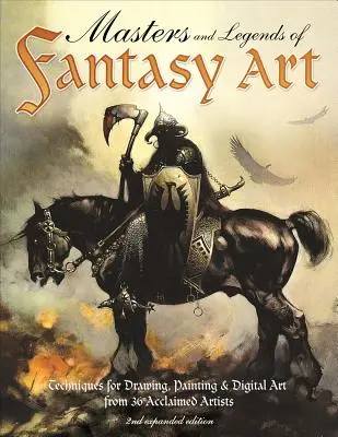 Maeștri și legende ale artei fantastice, ediția a 2-a extinsă: Tehnici pentru desen, pictură și artă digitală de la legendele fanteziei - Masters and Legends of Fantasy Art, 2nd Expanded Edition: Techniques for Drawing, Painting & Digital Art from Fantasy Legends