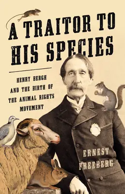 Un trădător al speciei sale: Henry Bergh și nașterea mișcării pentru drepturile animalelor - A Traitor to His Species: Henry Bergh and the Birth of the Animal Rights Movement