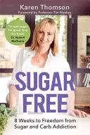 Fără zahăr: 8 săptămâni pentru eliberarea de dependența de zahăr și carbohidrați - Sugar Free: 8 Weeks to Freedom from Sugar and Carb Addiction
