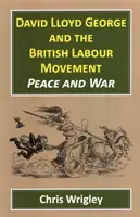 David Lloyd George și mișcarea laburistă britanică: Pace și război - David Lloyd George and the British Labour Movement: Peace and War