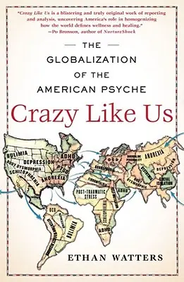 Nebuni ca noi: Globalizarea psihicului american - Crazy Like Us: The Globalization of the American Psyche