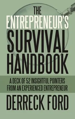 Manualul de supraviețuire al antreprenorului: Un pachet de 52 de sfaturi pătrunzătoare de la un antreprenor cu experiență - The Entrepreneur's Survival Handbook: A Deck of 52 Insightful Pointers from an Experienced Entrepreneur