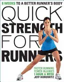 Forță rapidă pentru alergători: 8 săptămâni pentru un corp de alergător mai bun - Quick Strength for Runners: 8 Weeks to a Better Runner's Body