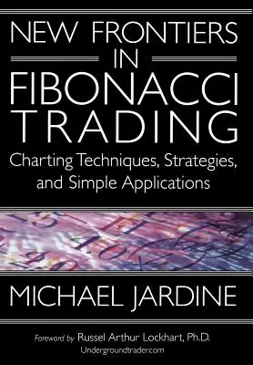 Noi frontiere în tranzacționarea Fibonacci: Tehnici de cartografiere, strategii și aplicații simple - New Frontiers in Fibonacci Trading: Charting Techniques, Strategies, & Simple Applications