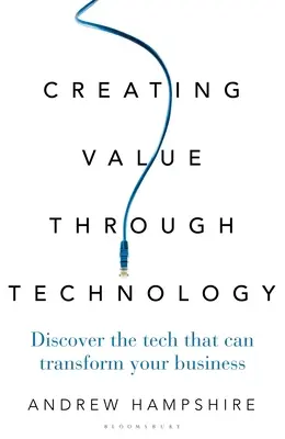 Crearea de valoare prin tehnologie: Descoperiți tehnologia care vă poate transforma afacerea - Creating Value Through Technology: Discover the Tech That Can Transform Your Business