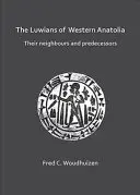 Luwians of Western Anatolia: Vecinii și predecesorii lor - The Luwians of Western Anatolia: Their Neighbours and Predecessors