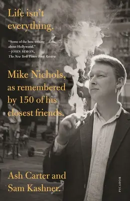 Viața nu este totul: Mike Nichols, așa cum și-l amintesc 150 dintre cei mai apropiați prieteni ai săi. - Life Isn't Everything: Mike Nichols, as Remembered by 150 of His Closest Friends.