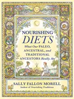 Nourishing Diets: Cum mâncau cu adevărat popoarele paleo, ancestrale și tradiționale - Nourishing Diets: How Paleo, Ancestral and Traditional Peoples Really Ate