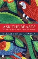 Întrebați fiarele: Darwin și Dumnezeul iubirii - Ask the Beasts: Darwin and the God of Love