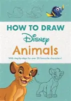 Disney How to Draw Animals - Cu pași pas cu pas pentru peste 20 de personaje preferate! - Disney How to Draw Animals - With step-by-steps for over 20 favourite characters!