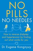 Fără pastile, fără ace - Cum să inversați diabetul și hipertensiunea prin descoperirea a ceea ce funcționează pentru dumneavoastră - No Pills, No Needles - How to reverse diabetes and hypertension by finding out what works for you