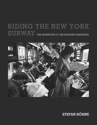Călătorind cu metroul din New York: Invenția călătorului modern - Riding the New York Subway: The Invention of the Modern Passenger