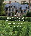 The Great Family Wine Estates of France: Stil, tradiție, casă - The Great Family Wine Estates of France: Style, Tradition, Home