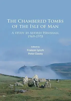 Mormintele Chambered din Insula Man: Un studiu realizat de Audrey Henshall 1971-1978 - The Chambered Tombs of the Isle of Man: A Study by Audrey Henshall 1971-1978