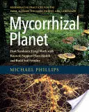 Mycorrhizal Planet: Cum lucrează ciupercile simbiotice cu rădăcinile pentru a susține sănătatea plantelor și a construi fertilitatea solului - Mycorrhizal Planet: How Symbiotic Fungi Work with Roots to Support Plant Health and Build Soil Fertility