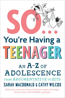 Deci vei avea un adolescent: An A-Z of Adolescence from Argumentative to Zits - So You're Having a Teenager: An A-Z of Adolescence from Argumentative to Zits