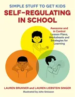 Simple Stuff to Get Kids Self-Regulating in School (Lucruri simple pentru ca copiii să se autoregleze la școală): Awesome and in Control Lesson Plans, Worksheets, and Strategies for Learning - Simple Stuff to Get Kids Self-Regulating in School: Awesome and in Control Lesson Plans, Worksheets, and Strategies for Learning