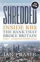Shredded: Inside Rbs, banca care a distrus Marea Britanie - Shredded: Inside Rbs, the Bank That Broke Britain