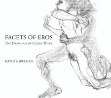 Fațetele lui Eros: Desenele lui Claire Wilks - Facets of Eros: The Drawings of Claire Wilks