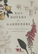 RHS Botany for Gardeners - Arta și știința grădinăritului explicate și explorate - RHS Botany for Gardeners - The Art and Science of Gardening Explained & Explored