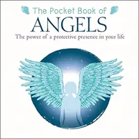 Cartea de buzunar a îngerilor - Puterea unei prezențe protectoare în viața ta - Pocket Book of Angels - The Power of a Protective Presence in Your Life