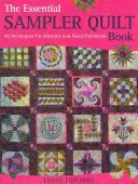 The Essential Sampler Quilt Book: 40 Techniques for Machine and Hand Patchwork (40 de tehnici pentru patchwork manual și la mașină) - The Essential Sampler Quilt Book: 40 Techniques for Machine and Hand Patchwork