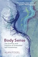 Simțul corpului: Știința și practica conștiinței de sine corporale - Body Sense: The Science and Practice of Embodied Self-Awareness