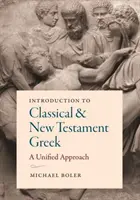 Introducere în greaca clasică și a Noului Testament: A Unified Approach - Introduction to Classical and New Testament Greek: A Unified Approach