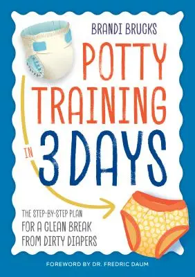 Pregătirea pentru oliță în 3 zile: Planul pas cu pas pentru o pauză curată de la scutecele murdare - Potty Training in 3 Days: The Step-By-Step Plan for a Clean Break from Dirty Diapers