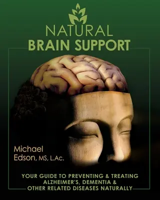 Suport natural pentru creier: Ghidul dvs. pentru prevenirea și tratarea Alzheimer, a demenței și a altor boli conexe pe cale naturală - Natural Brain Support: Your Guide to Preventing and Treating Alzheimer's, Dementia and Other Related Diseases Naturally