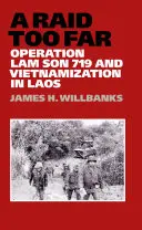 Un raid prea îndepărtat: Operațiunea Lam Son 719 și Vietnamizarea în Laos - A Raid Too Far: Operation Lam Son 719 and Vietnamization in Laos