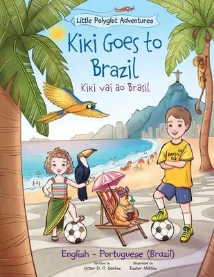 Kiki Goes to Brazil / Kiki Vai Ao Brasil - Ediție bilingvă engleză și portugheză (Brazilia): Carte ilustrată pentru copii - Kiki Goes to Brazil / Kiki Vai Ao Brasil - Bilingual English and Portuguese (Brazil) Edition: Children's Picture Book