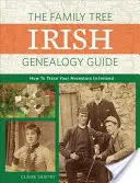 Arborele genealogic Ghidul genealogiei irlandeze: Cum să vă urmăriți strămoșii în Irlanda - The Family Tree Irish Genealogy Guide: How to Trace Your Ancestors in Ireland