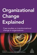 Schimbarea organizațională explicată: Studii de caz privind schimbarea transformațională în organizații - Organizational Change Explained: Case Studies on Transformational Change in Organizations