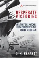 Victorii disperate: Rapoarte militare de la Dunkirk la Bătălia Angliei - Desperate Victories: Military Despatches from Dunkirk to the Battle of Britain