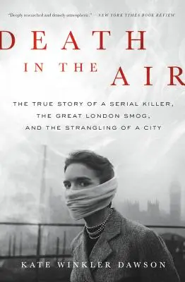 Moarte în aer: Povestea adevărată a unui criminal în serie, a marelui smog londonez și a sugrumării unui oraș: The True Story of a Serial Killer, the Great London Smog, and the Strangling of a City - Death in the Air: The True Story of a Serial Killer, the Great London Smog, and the Strangling of a City
