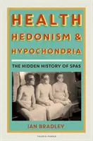 Sănătate, hedonism și ipohondrie: Istoria ascunsă a spa-urilor - Health, Hedonism and Hypochondria: The Hidden History of Spas