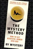 Metoda misterului: Cum să aduci femei frumoase în pat - The Mystery Method: How to Get Beautiful Women Into Bed