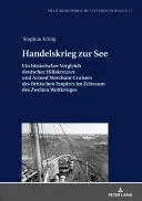 Merchant War at Sea: A Historical Comparison of German Auxiliary Cruisers and Armed Merchant Cruisers of the British Empire in the Period of the Second World War - Handelskrieg Zur See: Ein Historischer Vergleich Deutscher Hilfskreuzer Und Armed Merchant Cruisers Des Britischen Empires Im Zeitraum Des Z