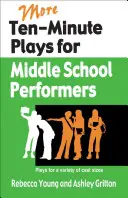 More Ten-Minute Plays for Middle School Performers (Mai multe piese de zece minute pentru actori de gimnaziu): Piese pentru o varietate de dimensiuni ale distribuției - More Ten-Minute Plays for Middle School Performers: Plays for a Variety of Cast Sizes