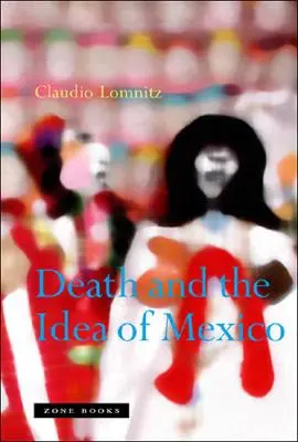 Moartea și ideea de Mexic - Death and the Idea of Mexico