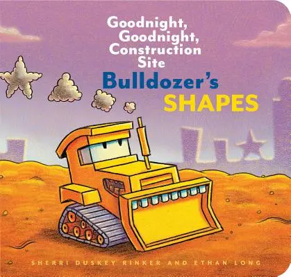 Bulldozer's Shapes: Noapte bună, noapte bună, șantier de construcții (cărți de construcții pentru copii, cărți de noapte bună pentru copii mici) - Bulldozer's Shapes: Goodnight, Goodnight, Construction Site (Kids Construction Books, Goodnight Books for Toddlers)