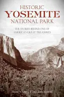 Parcul Național Yosemite istoric: Poveștile din spatele uneia dintre marile comori ale Americii - Historic Yosemite National Park: The Stories Behind One of America's Great Treasures