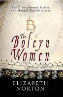 Femeile Boleyn: Femeile fatale ale lui Tudor care au schimbat istoria Angliei - The Boleyn Women: The Tudor Femmes Fatales Who Changed English History