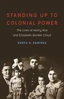 A face față puterii coloniale: viețile lui Henry Roe și Elizabeth Bender Cloud - Standing Up to Colonial Power: The Lives of Henry Roe and Elizabeth Bender Cloud