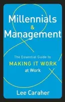 Millennials și managementul: The Essential Guide to Making It Work at Work (Ghidul esențial pentru a face lucrurile să funcționeze la locul de muncă) - Millennials & Management: The Essential Guide to Making It Work at Work